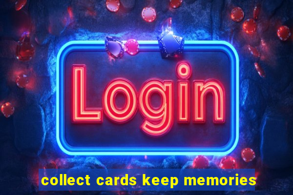 collect cards keep memories